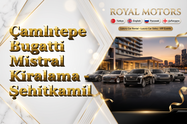 Çamlıtepe Bugatti Mistral Kiralama - Şehitkamil