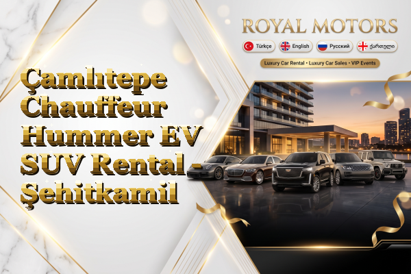 Çamlıtepe Chauffeur Hummer EV SUV Rental - Şehitkamil