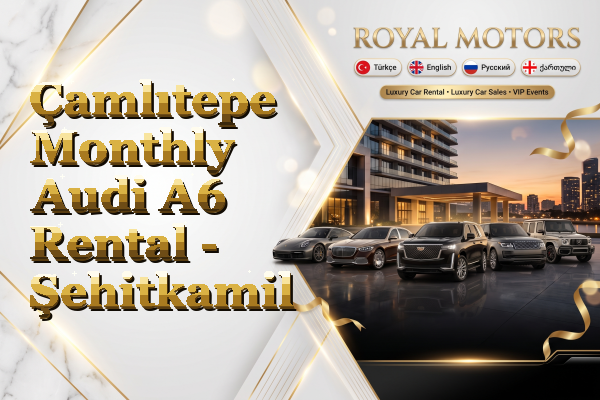 Çamlıtepe Monthly Audi A6 Rental - Şehitkamil