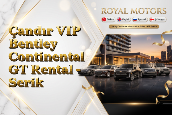 Çandır VIP Bentley Continental GT Rental - Serik
