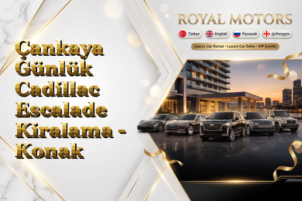 Çankaya Günlük Cadillac Escalade Kiralama - Konak