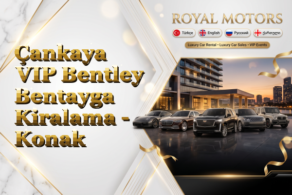 Çankaya VIP Bentley Bentayga Kiralama - Konak
