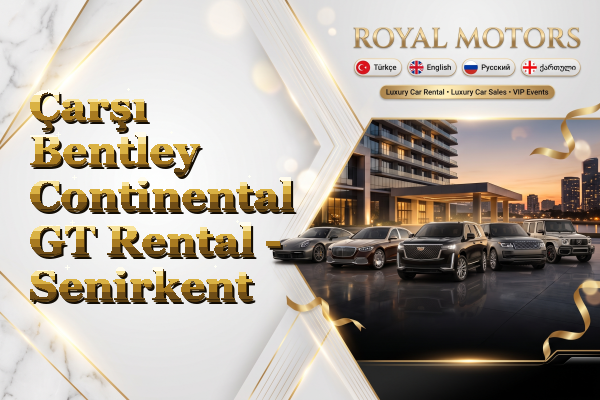 Çarşı Bentley Continental GT Rental - Senirkent