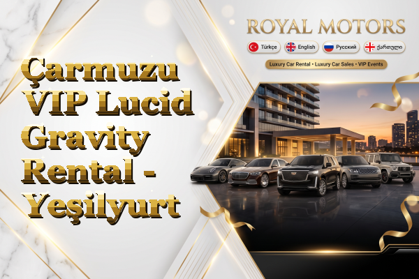 Çarmuzu VIP Lucid Gravity Rental - Yeşilyurt