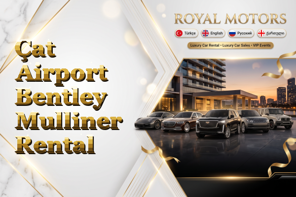 Çat Airport Bentley Mulliner Rental