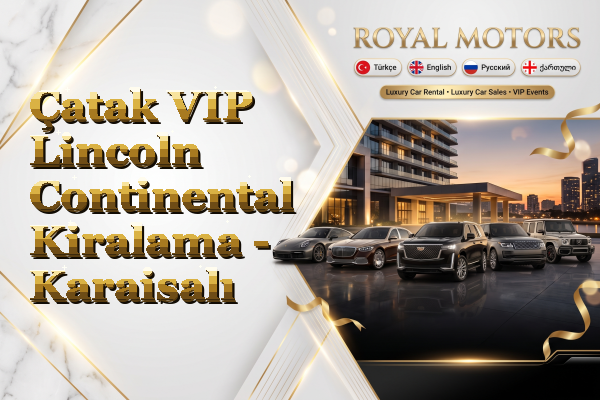 Çatak VIP Lincoln Continental Kiralama - Karaisalı