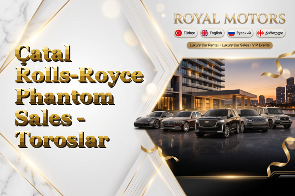 Çatal Rolls-Royce Phantom Sales - Toroslar
