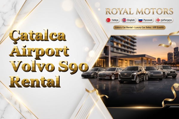 Çatalca Airport Volvo S90 Rental