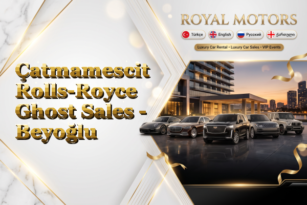 Çatmamescit Rolls-Royce Ghost Sales - Beyoğlu