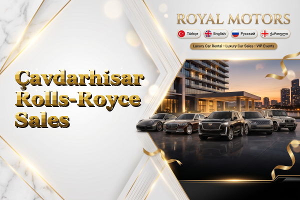 Çavdarhisar Rolls-Royce Sales