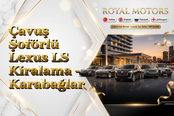 Çavuş Şoförlü Lexus LS Kiralama - Karabağlar