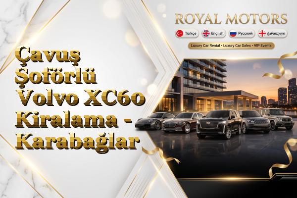 Çavuş Şoförlü Volvo XC60 Kiralama - Karabağlar
