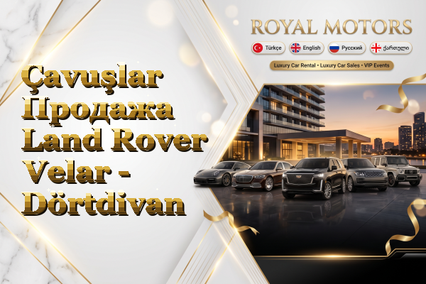 Çavuşlar Продажа Land Rover Velar - Dörtdivan