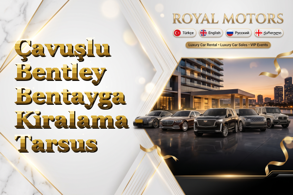 Çavuşlu Bentley Bentayga Kiralama - Tarsus