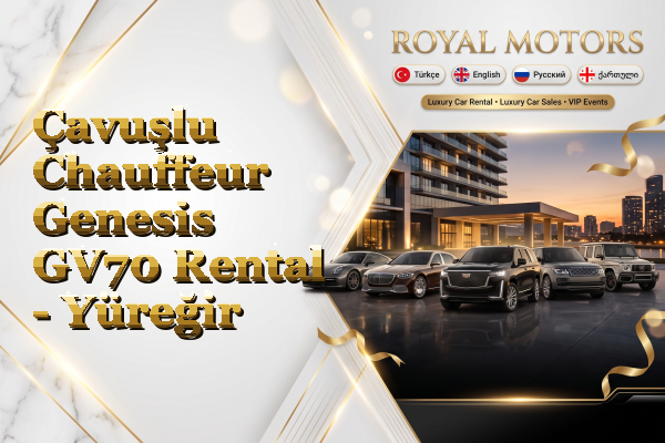 Çavuşlu Chauffeur Genesis GV70 Rental - Yüreğir