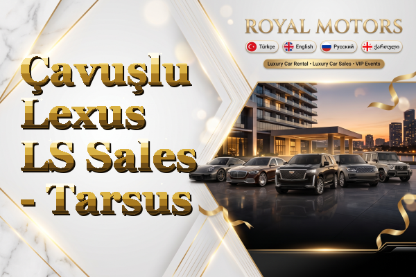 Çavuşlu Lexus LS Sales - Tarsus
