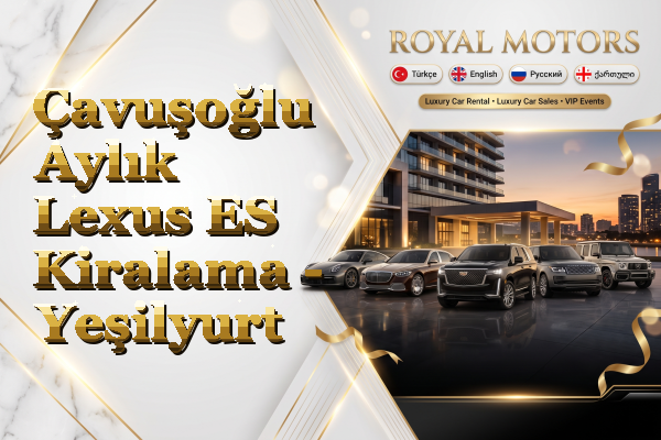 Çavuşoğlu Aylık Lexus ES Kiralama - Yeşilyurt