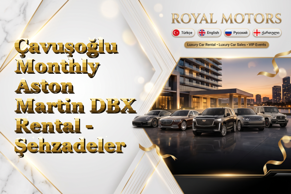 Çavuşoğlu Monthly Aston Martin DBX Rental - Şehzadeler