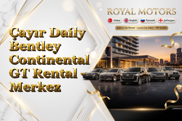 Çayır Daily Bentley Continental GT Rental - Merkez