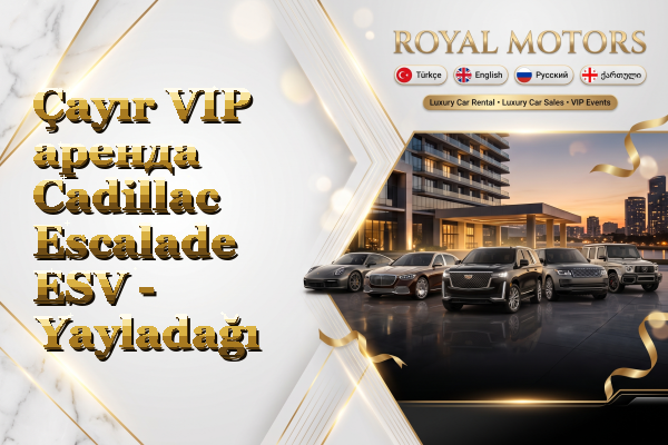 Çayır VIP аренда Cadillac Escalade ESV - Yayladağı