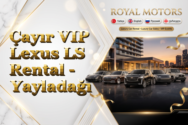 Çayır VIP Lexus LS Rental - Yayladağı