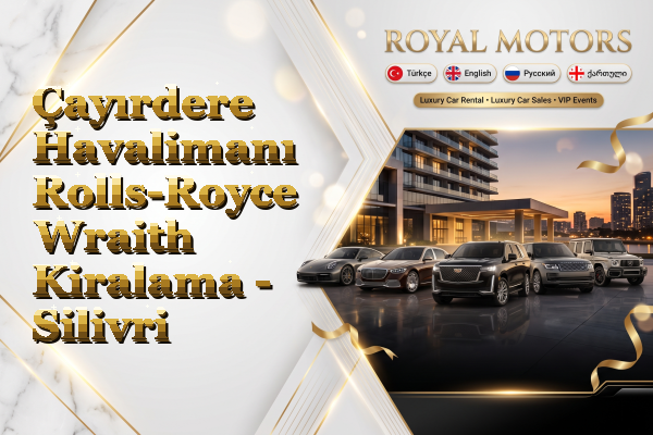 Çayırdere Havalimanı Rolls-Royce Wraith Kiralama - Silivri