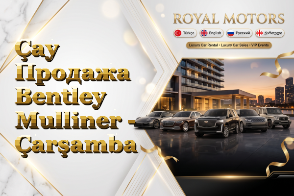Çay Продажа Bentley Mulliner - Çarşamba