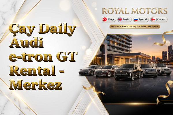 Çay Daily Audi e-tron GT Rental - Merkez