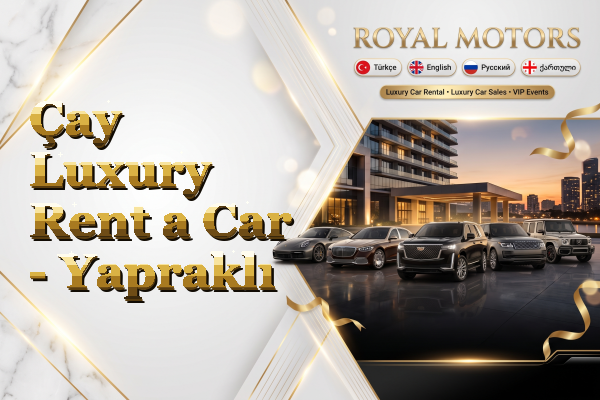 Çay Luxury Rent a Car - Yapraklı