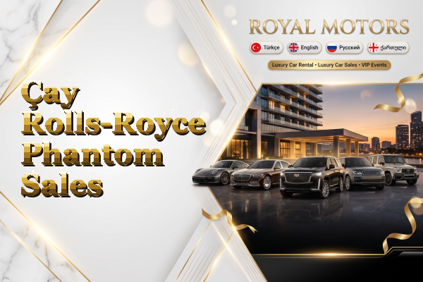 Çay Rolls-Royce Phantom Sales