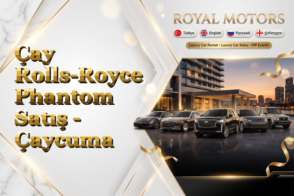 Çay Rolls-Royce Phantom Satış - Çaycuma