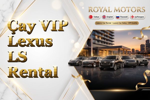 Çay VIP Lexus LS Rental