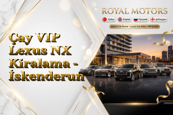 Çay VIP Lexus NX Kiralama - İskenderun