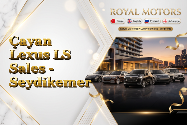 Çayan Lexus LS Sales - Seydikemer