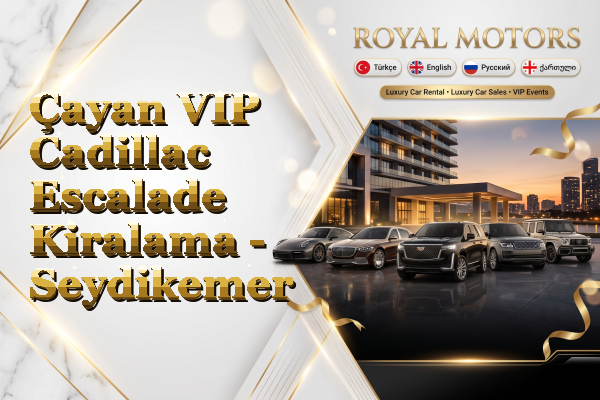 Çayan VIP Cadillac Escalade Kiralama - Seydikemer