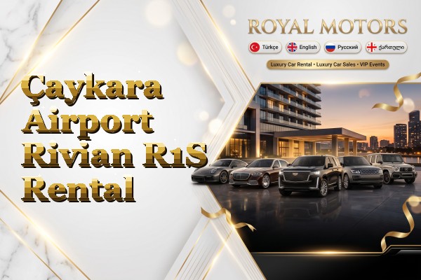 Çaykara Airport Rivian R1S Rental