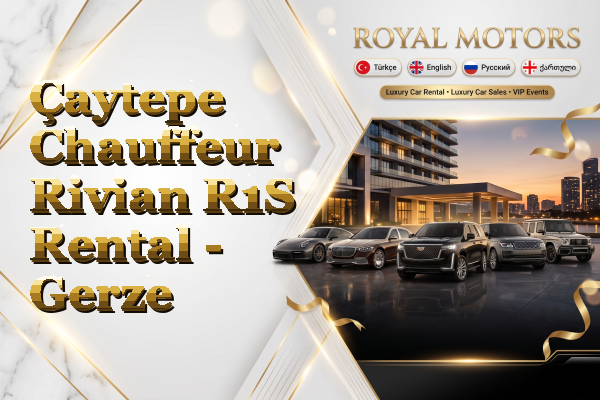 Çaytepe Chauffeur Rivian R1S Rental - Gerze