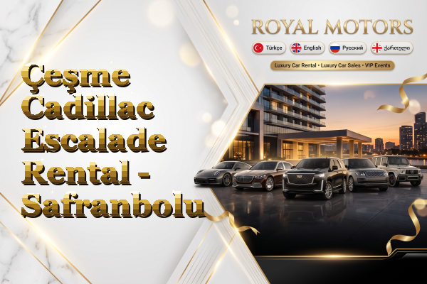 Çeşme Cadillac Escalade Rental - Safranbolu