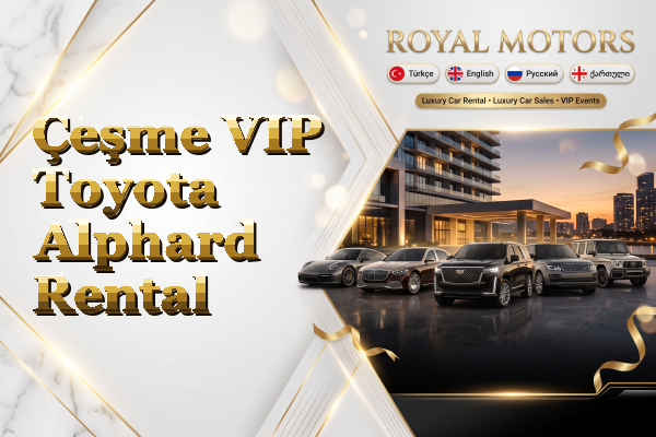 Çeşme VIP Toyota Alphard Rental
