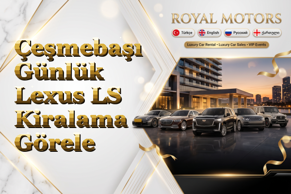 Çeşmebaşı Günlük Lexus LS Kiralama - Görele