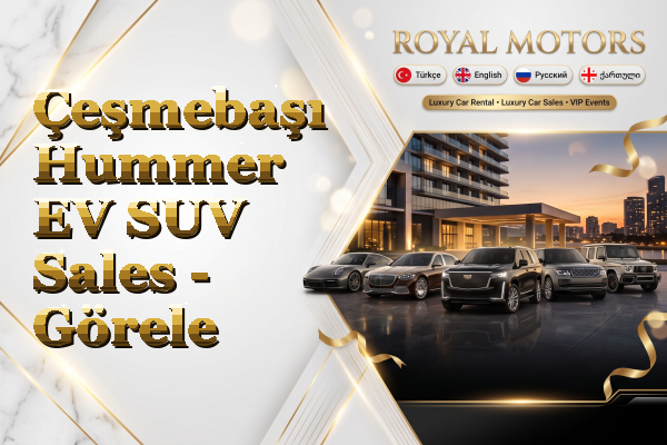Çeşmebaşı Hummer EV SUV Sales - Görele