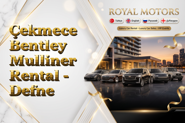 Çekmece Bentley Mulliner Rental - Defne