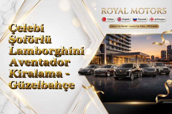 Çelebi Şoförlü Lamborghini Aventador Kiralama - Güzelbahçe
