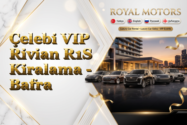 Çelebi VIP Rivian R1S Kiralama - Bafra