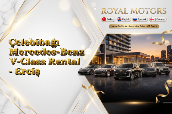 Çelebibağı Mercedes-Benz V-Class Rental - Erciş