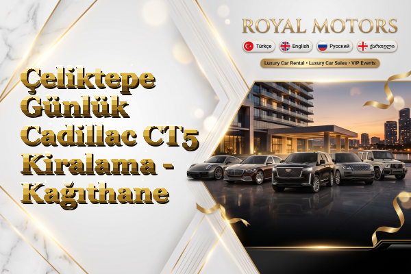 Çeliktepe Günlük Cadillac CT5 Kiralama - Kağıthane