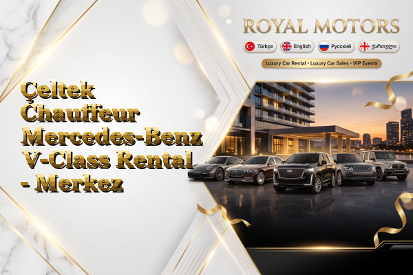 Çeltek Chauffeur Mercedes-Benz V-Class Rental - Merkez