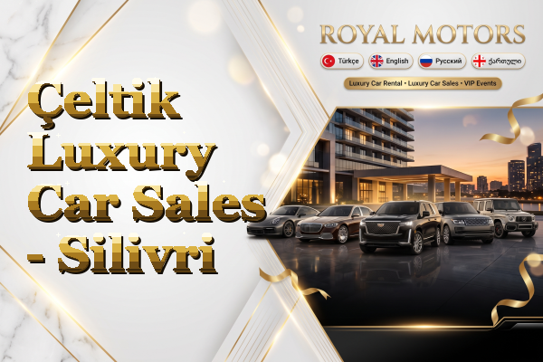 Çeltik Luxury Car Sales - Silivri