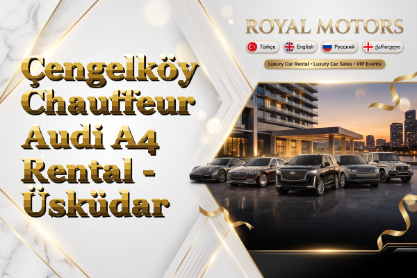 Çengelköy Chauffeur Audi A4 Rental - Üsküdar