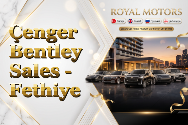 Çenger Bentley Sales - Fethiye